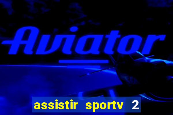 assistir sportv 2 ao vivo futemax